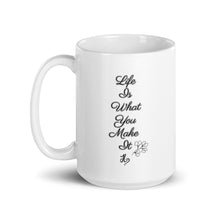 Load image into Gallery viewer, Life Is What You Make It White Glossy Mug