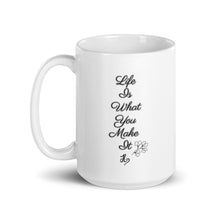 Load image into Gallery viewer, Life Is What You Make It White Glossy Mug
